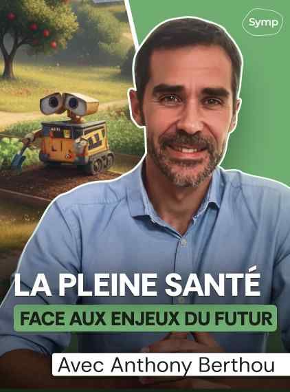 La pleine santé face aux enjeux du futur, avec Anthony Berthou